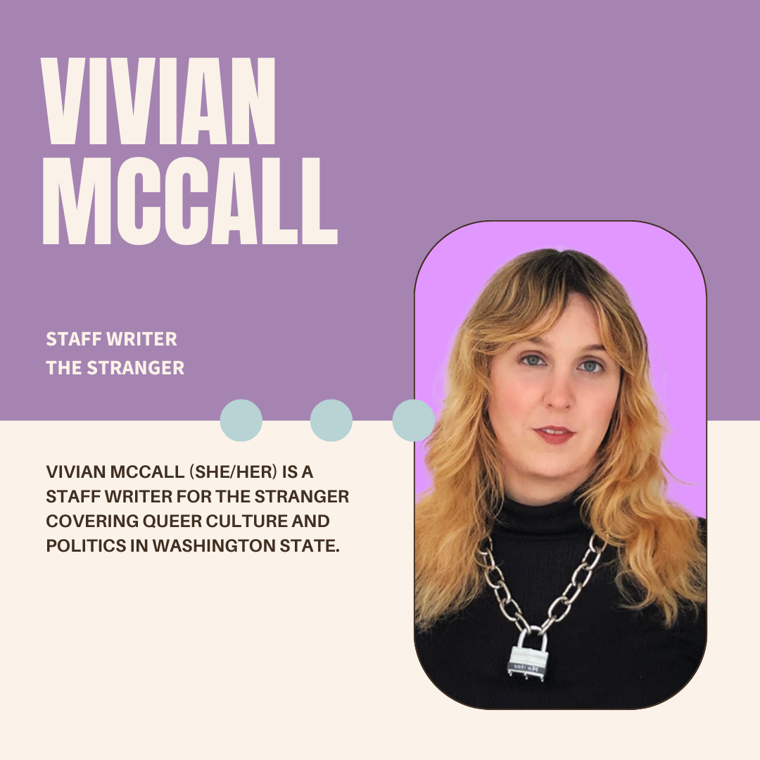 A purple and white graphic with the author's name (Vivian McCall), their current position (Staff Writer at The Stranger), a photo, and bio (Vivian McCall (she/her) is a staff writer for The Stranger covering queer culture and politics in Washington State.