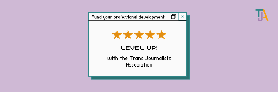 Computer window with five stars says "Level up! with the Trans Journalists Association" in an 8-bit style